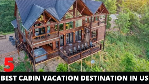 Top 5 Best Cabin Vacations Destination in USA - Cabin Holidays Tour 2022