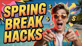 Spring Break Hacks You NEED to Know