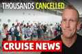 🚨CRUISES CANCELLED: Thousands of