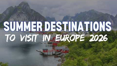 Best Summer Destinations to Visit in Europe | Ultimate Travel Guide 2026