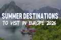 Best Summer Destinations to Visit in